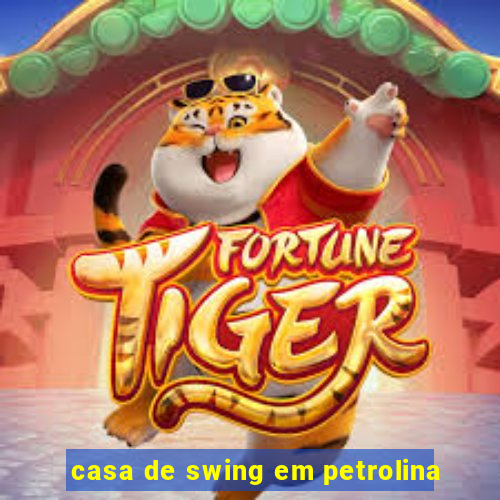 casa de swing em petrolina